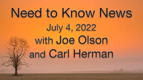 Need to Know News (4 July 2022) with Joe Olson and Carl Herman