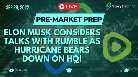 9/28/22 Pre-Market Prep: Elon Musk Considers Talks with Rumble as Hurricane Bears Down on HQ!