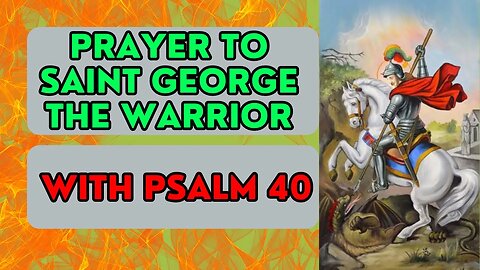 ✝️Prayer to Saint George the Valiant Warrior with Psalm 40🙏Faith and Protection💕