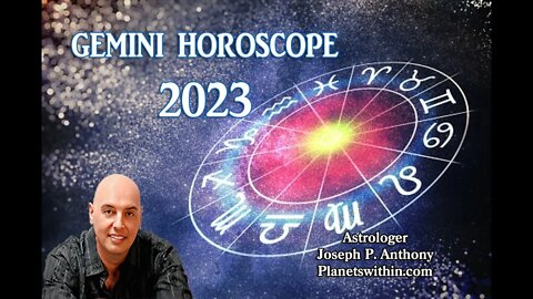 Gemini 2023 Horoscope Overview- Astrologer Joseph P. Anthony