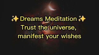 ✨Dreams Meditation✨ Trust the universe, manifest your wishes