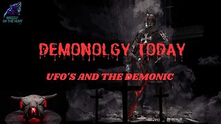 Demonology Today ~ UFO’s & The Demonic