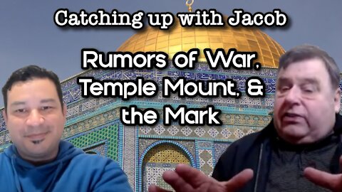 Catching up with Jacob: Rumors of Wars, Temple Mount, & the Mark - ep. 9