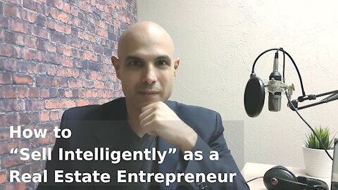 How to “Sell Intelligently” as a Real Estate Entrepreneur