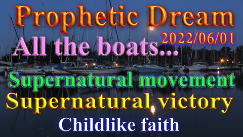 All the boats... Supernatural movement, skills and great victory (prophetic dream)