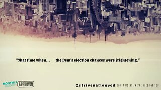 Strive Nation Podcast | S3E22 - "That time when... the Dem's election chances were frightful."