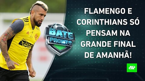 É AMANHÃ! Flamengo e Corinthians SE PREPARAM para a GRANDE FINAL da Copa do Brasil! | BATE PRONTO