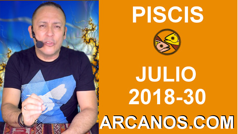 HOROSCOPO PISCIS-Semana 2018-30-Del 22 al 28 de julio de 2018-ARCANOS.COM