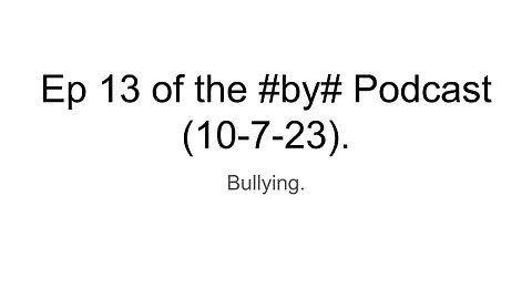 Ep 13 of the #by# Podcast (10-7-23).
