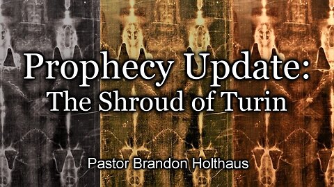 Prophecy Update: The Shroud of Turin