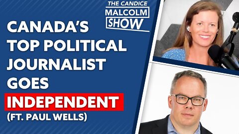 Canada’s top political journalist goes independent (ft. Paul Wells)