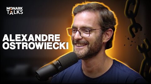 ALEXANDRE OSTROWIECKI - Monark Talks #67