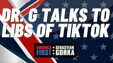Dr. G talks to Libs of TikTok. Libs of TikTok with Sebastian Gorka on AMERICA First