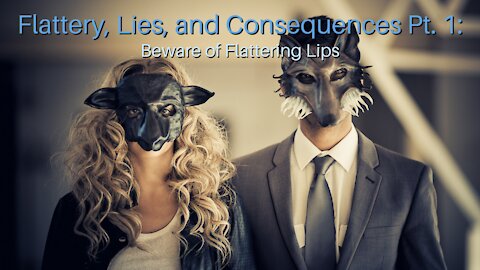 Flattery, Lies, and Consequences Pt. 1: Beware of Flattering Lips