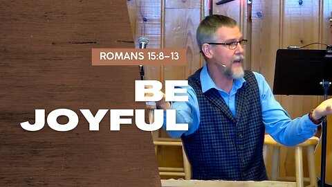 Be Joyful — Romans 15:8–13 (Traditional Worship)