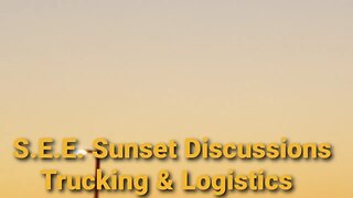 S.E.E. Sunset Discussions Trucking & Logistics