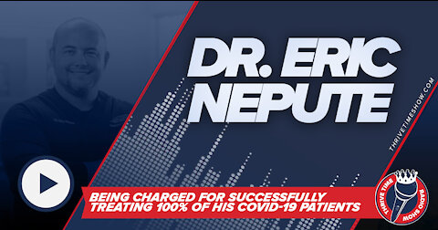Dr. Eric Nepute | Charged for Successfully Treating 100% of His COVID-19 Patients