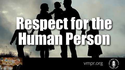 19 Jul 22, The Bishop Strickland Hour: Respect for the Human Person