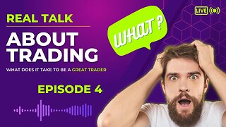 REAL TALK ABOUT TRADING | What Does It Take To Be A GREAT TRADER - Episode 4