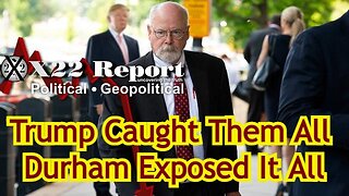 X22 Report: Trump Caught Them All - Durham Exposed It All