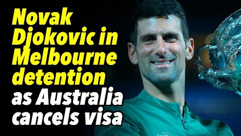 Novak Djokovic in Melbourne detention as Australia cancels visa