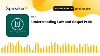 Understanding Law and Gospel Pt 60