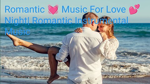 Romantic 💓 Music For Love 💕 Night | Romantic Instrumental Music
