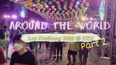 Around the World - Loy Krathong 2022 @ KKU (part 2)