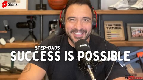 Step-Dad's 👉 Success is POSSIBLE