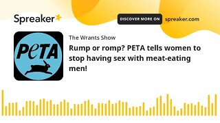 Rump or romp? PETA tells women to stop having sex with meat-eating men!