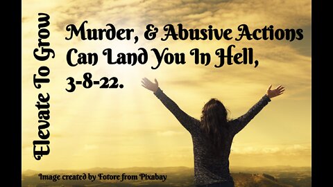 Murder, & Abusive Actions Can Land You In Hell, 2022.