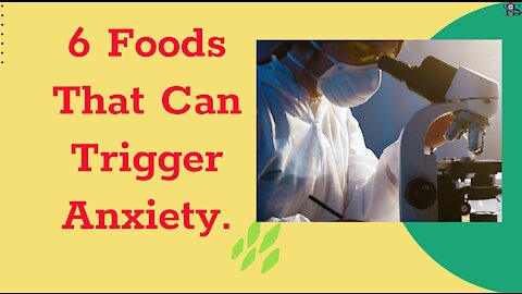 6 Foods That Can Trigger Anxiety.