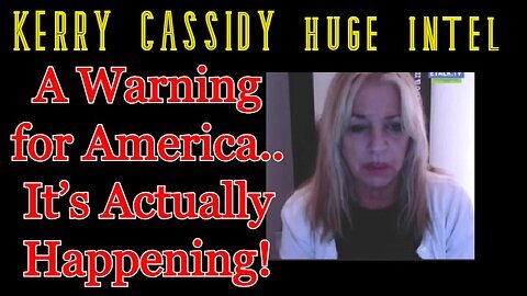 Kerry Cassidy SHOCKING INTEL- A Warning for America.. It’s Actually Happening!