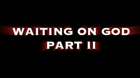 Waiting on God - Part 2