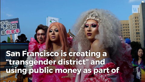 San Francisco Creates World’s First ‘Transgender District,’ Dumps In Taxpayer Money