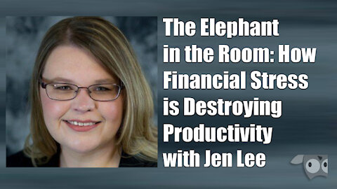The Elephant in the Room: How Financial Stress is Destroying Productivity with Jen Lee