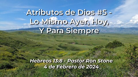 2024-02-04 Atributos de Dios #5 - Lo Mismo Ayer, Hoy, Y Para Siempre (Febrero 4, 2024), Ron Stone