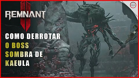 Remnant 2, Como derrotar o Boss Sombra de Kaeula | Super-Dica