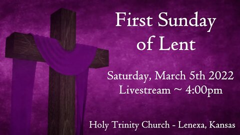 First Sunday of Lent :: Saturday, March 5th 2022 4:00pm