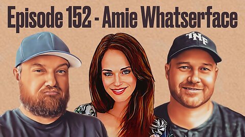 Episode 152 - Amie Whatserface