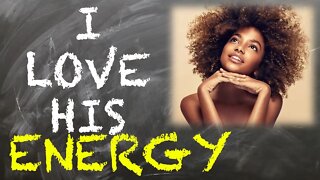 She likes more than his "energy" | Womanese Translated