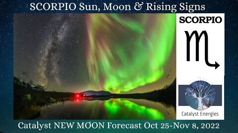SCORPIO Sun, Moon & Rising - Catalyst NEW MOON Forecast for Oct 25 - Nov 8th, 2022