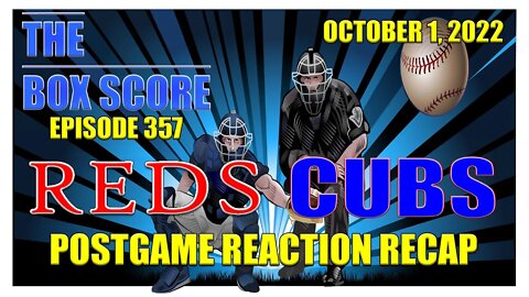 The Box Score Episode 357 #Reds vs #Cubs #PostgameReactionRecap (10/01/2022)