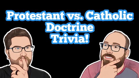 Protestant vs Catholic Doctrine Trivia!