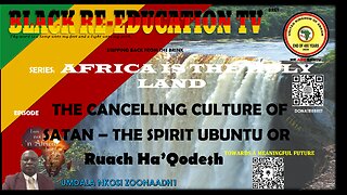 THE CANCELLING CULTURE OF SATAN – THE SPIRIT UBUNTU OR Ruach Ha’Qodesh