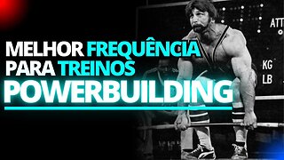 QUAL A MELHOR FREQUÊNCIA PARA TREINOS POWERBUILDING?