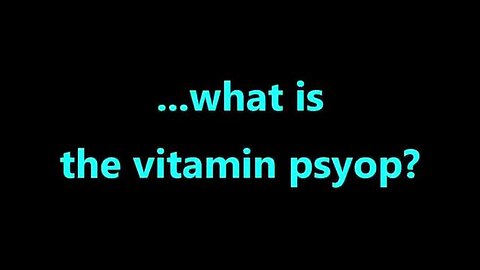 WHAT IS THE VITAMIN PSYOP?