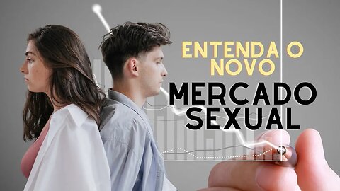 A EVOLUÇÃO DOS MERCADOS SEXUAIS - Entenda o Antes e o Agora!