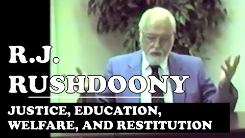 Justice, Education, Welfare, and Restitution | Rushdoony Lecture Part 2