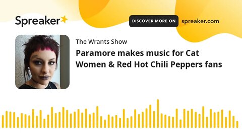 Paramore makes music for Cat Women & Red Hot Chili Peppers fans